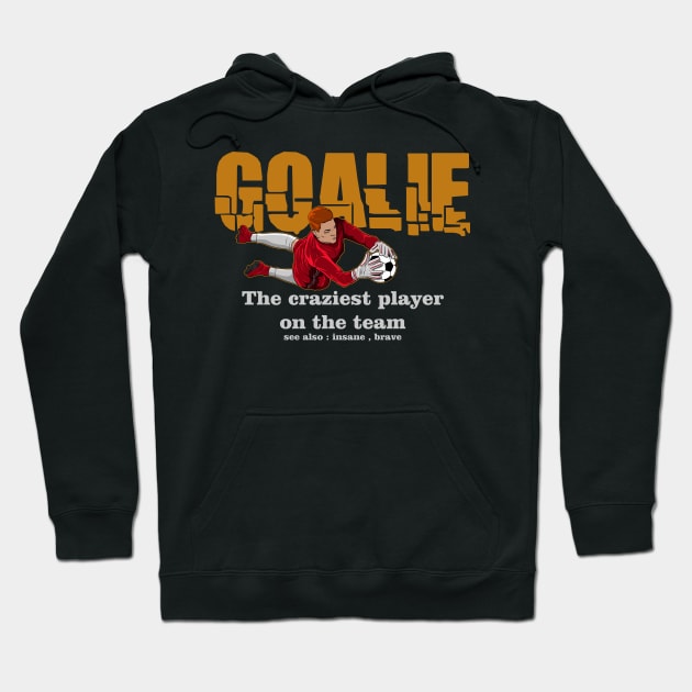 Goalie Craziest Player On The Team Soccer Football Hoodie by Funnyawesomedesigns